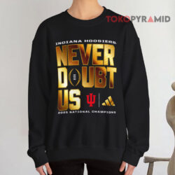 Indiana Hoosiers 2025 2026 Cfp Champions Never Doubt Us Sweatshirt