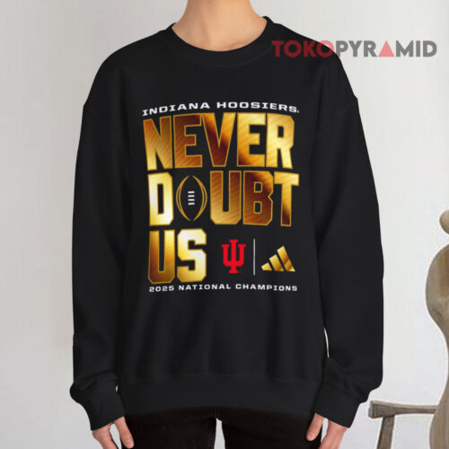 Indiana Hoosiers 2025 2026 Cfp Champions Never Doubt Us Sweatshirt