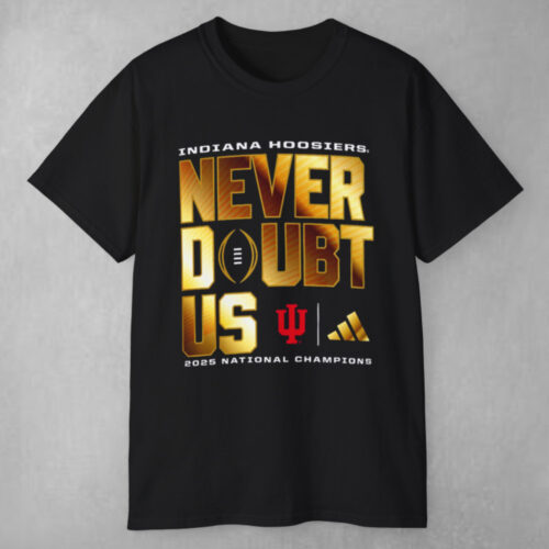 Indiana Hoosiers 2025 2026 Cfp Champions Never Doubt Us T shirt