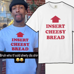 Insert Cheesy Bread T shirt
