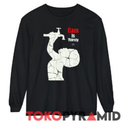 Israel Is Thirsty For Blood-Gaza Is Thirsty For Water Shirt 2 Israel Is Thirsty For Blood gaza Is Thirsty For Water Shirt Free Gaza Free Palestine Long Sleeve