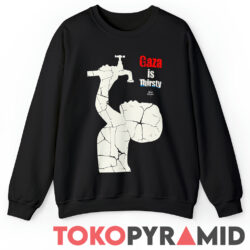 Israel Is Thirsty For Blood gaza Is Thirsty For Water Shirt Free Gaza Free Palestine Sweatshirt