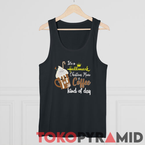 Its A Hallmark Christmas Movie And Coffee Kind Of Day Tank Top