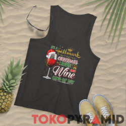 Its A Hallmark Christmas Movie And Wine Kind Of Day Sweatshirt 4 Its A Hallmark Christmas Movie And Wine Kind Of Day Tank Top