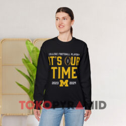 It's Our Time 2023 2024 Michigan College Football Playoff Shirt 3 It's Our Time 2023 2024 Michigan College Football Playoff Black Sweatshirt