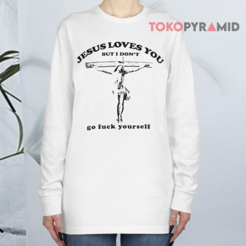 Jesus Loves You But I Don't Vintage Long sleeved