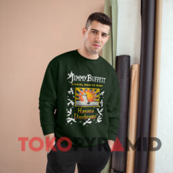 Jimmy Buffett And The Coral Reefer Band Havana Daydreamin T-shirt 4 Jimmy Buffett And The Coral Reefer Band Havana Daydreamin Green Sweatshirt