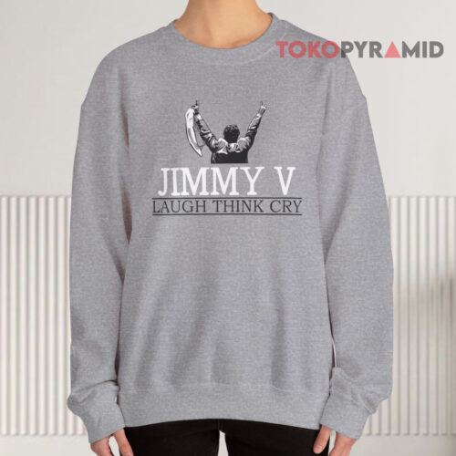 Jimmy V Laugh Think Cry Sweatshirt Jimmy V Laugh Think Cry Sweatshirt