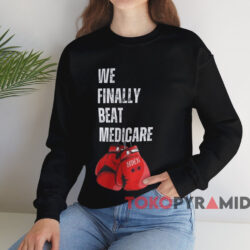Joe Biden We Finally Beat Medicare Shirt 4 Joe Biden We Finally Beat Medicare Shirt Black Sweatshirt