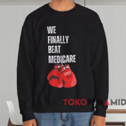 Joe Biden We Finally Beat Medicare Shirt 3 Joe Biden We Finally Beat Medicare Shirt Black Sweatshirt