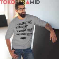 John Fetterman Quotes Shirt Disgraceful Disgusting Revolting Slob Crazy Stroke Victim Grey Sweatshirt