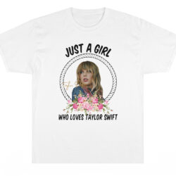 Just A Girl Who Loves Taylor Swift T-Shirt 5 Just A Girl Who Loves Taylor Swift T shirt