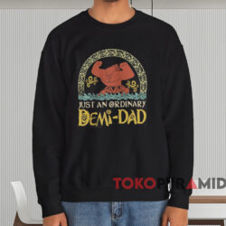 Just An Ordinary Demi Dad T-shirt 4 Just An Ordinary Demi Dad T shirt Black Sweatshirt