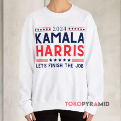 Kamala Harris Let's Finish The Job Sweatshirt