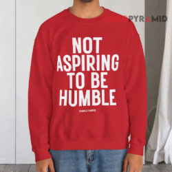 Kamala Harris Not Aspiring To Be Humble Sweatshirt