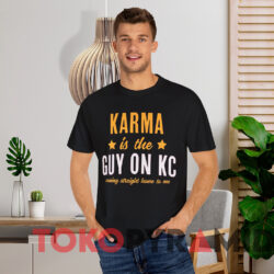 Karma Is The Guy On Kc Shirt Black T shirt