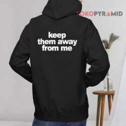 Kendrick Lamar Keep Them Away From Me Shirt 3 Kendrick Lamar Keep Them Away From Me Hoodie