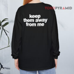 Kendrick Lamar Keep Them Away From Me Shirt 2 Kendrick Lamar Keep Them Away From Me Long sleeved