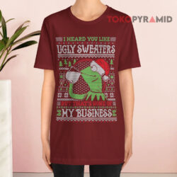 Kermit The Frog I Heard You Like Ugly Sweaters But That's None Of My Business T shirt