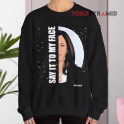 Kiandria Demone Say It To My Face Kamala Shirt 3 Kiandria Demone Say It To My Face Kamala Sweatshirt