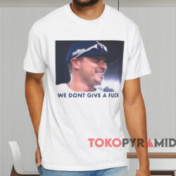 Kike Hernandez We Don't Give A Fuck Shirt White T shirt