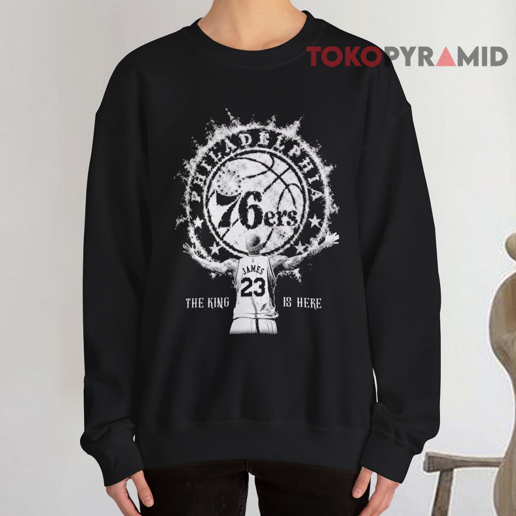 LeBron James 76ers The King Is Here Sweatshirt LeBron James 76ers The King Is Here Sweatshirt