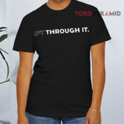 Lift Through It T shirt Front