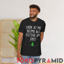 Look At Me Being All Festive And Shit T shirt