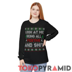 Look At Me Being All Festive And Shit Ugly Christmas Sweatshirt 3 Look At Me Being All Festive And Shit Ugly Christmas Long Sleeve