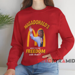 Maga Donald's Would You Like Freedom With That Shirt Red Sweatshirt