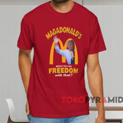 Maga Donald's Would You Like Freedom With That Shirt Red T shirt