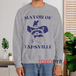 Mayor Of Yapsville Shirt 4 Mayor Of Yapsville Shirt Grey Sweatshirt