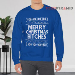 Merry Christmas Bitches Blue Sweatshirt