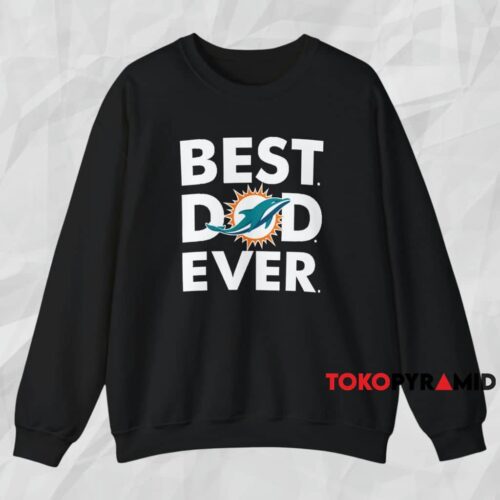 Miami Dolphins Best Dad Ever Shirt Black Sweatshirt