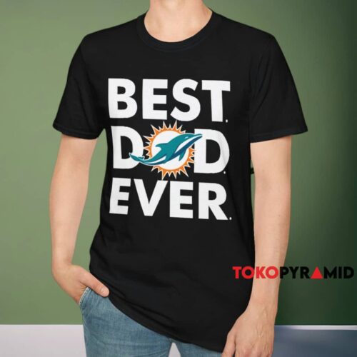 Miami Dolphins Best Dad Ever Shirt Black T shirt