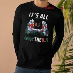 Miami Hurricanes All About The U Shirt 4 Miami Hurricanes All About The U Long sleeved