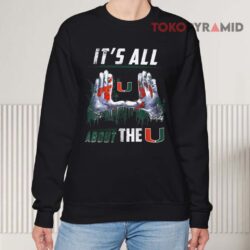Miami Hurricanes All About The U Shirt 3 Miami Hurricanes All About The U Sweatshirt