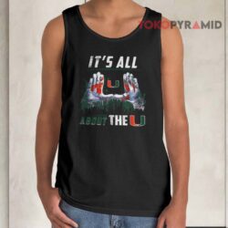 Miami Hurricanes All About The U Shirt 2 Miami Hurricanes All About The U Tank Top