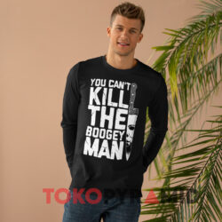 Michael Myers Halloween You Can't Kill The Boogey Man Shirt 4 Michael Myers Halloween You Can't Kill The Boogey Man Black Long sleeved