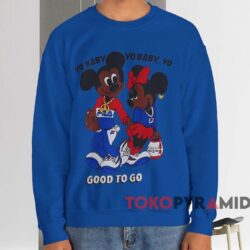 Mickey And Minnie Yo Baby Yo Baby Good To Go T-shirt 3 Mickey And Minnie Yo Baby Yo Baby Good To Go T shirt Blue Sweatshirt