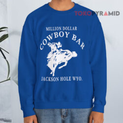 Million Dollar Cowboy Bar Shirt Jackson Hole Wyoming 3 Million Dollar Cowboy Bar Shirt Jackson Hole Wyoming Sweatshirt