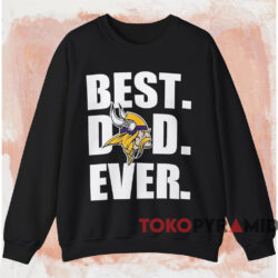 Minnesota Vikings Best Dad Ever Shirt 3 Minnesota Vikings Best Dad Ever Shirt Black Sweatshirt