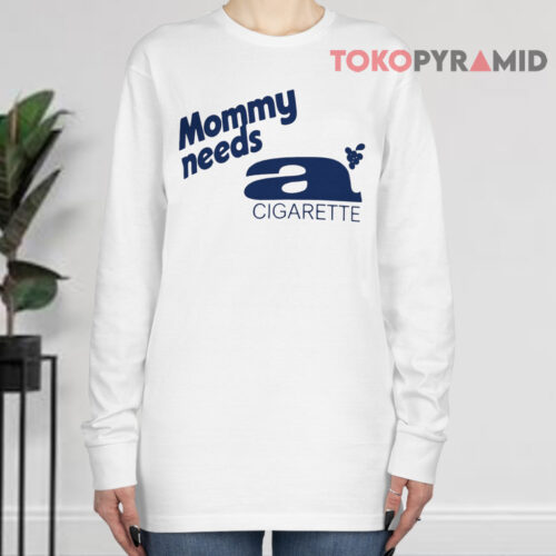 Mommy Needs A Cigarette Long sleeved