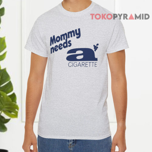 Mommy Needs A Cigarette Shirt
