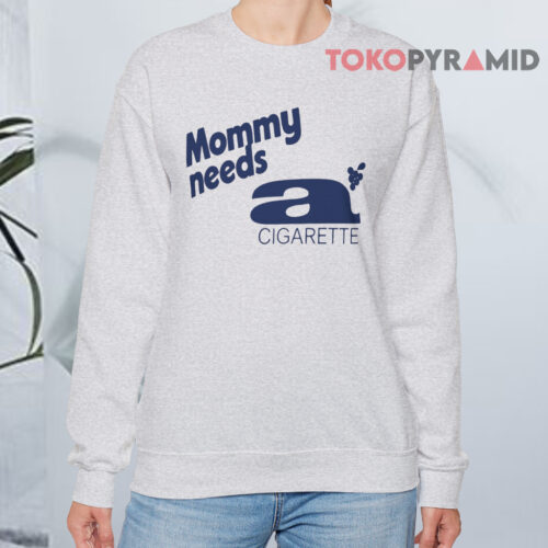 Mommy Needs A Cigarette Sweatshirt