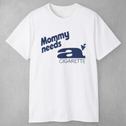 Mommy Needs A Cigarette T Shirt