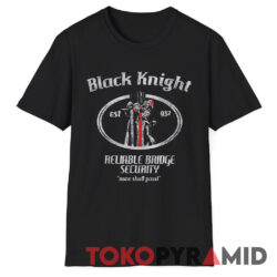 Monty Python Black Knight Reliable Bridge Security Shirt