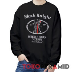 Monty Python Black Knight Reliable Bridge Security Shirt 2 Monty Python Black Knight Reliable Bridge Security Sweatshirt