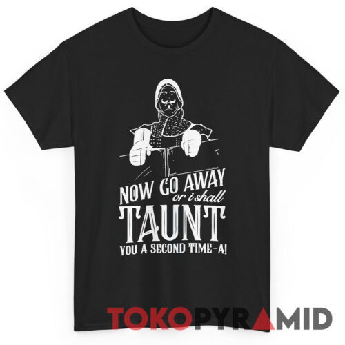 Monty Python French Taunter Now Go Away Shirt Monty Python French Taunter Now Go Away Shirt