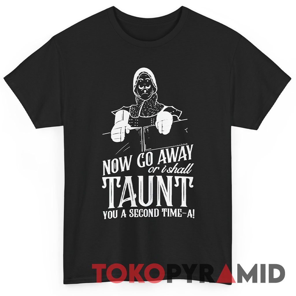 Monty Python French Taunter Now Go Away Shirt Monty Python French Taunter Now Go Away Shirt